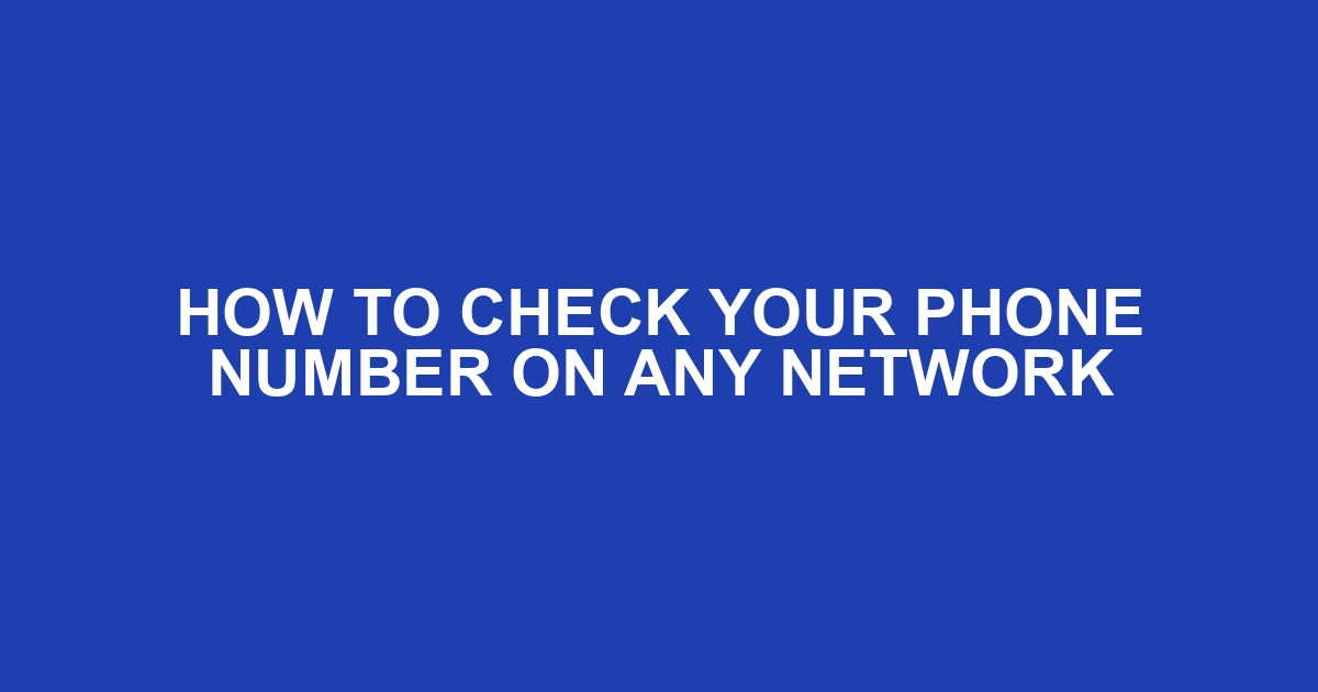 How to Check Your Phone Number on Any Network